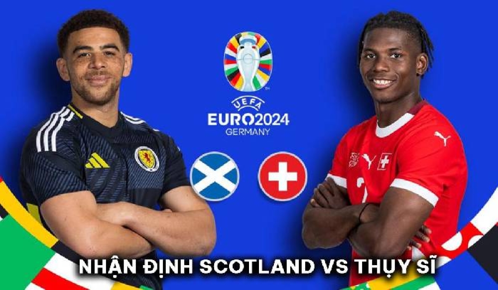 Nhận định bóng đá Scotland vs Thụy Sĩ, 2h00 ngày 20/6 – bảng A EURO 2024